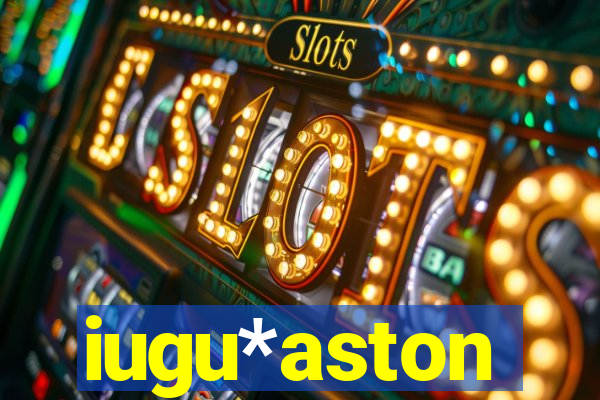 iugu*aston