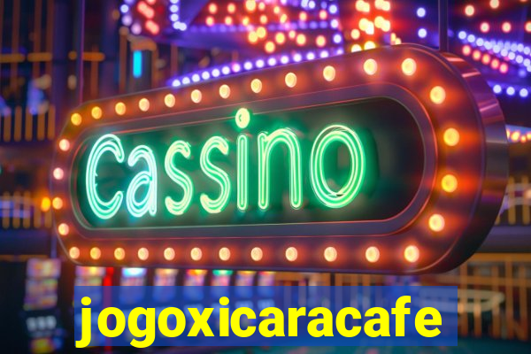 jogoxicaracafe