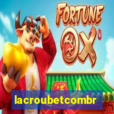 lacroubetcombr