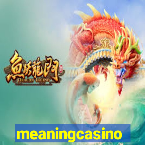 meaningcasino