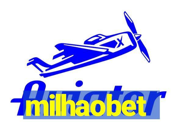 milhaobet