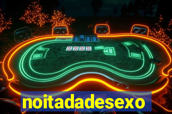 noitadadesexo