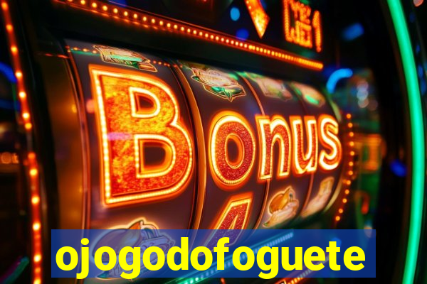 ojogodofoguete