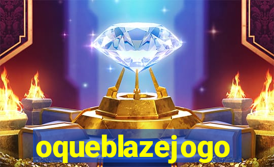 oqueblazejogo