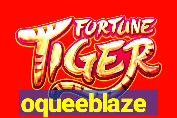 oqueeblaze