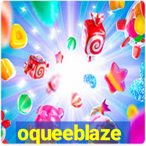 oqueeblaze