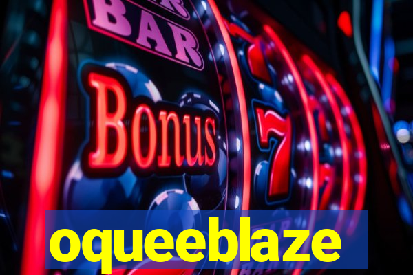 oqueeblaze