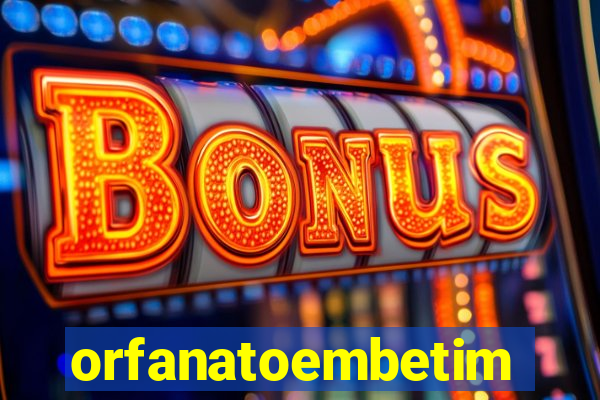 orfanatoembetim