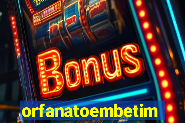 orfanatoembetim