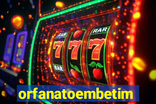 orfanatoembetim