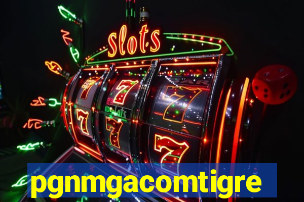 pgnmgacomtigre