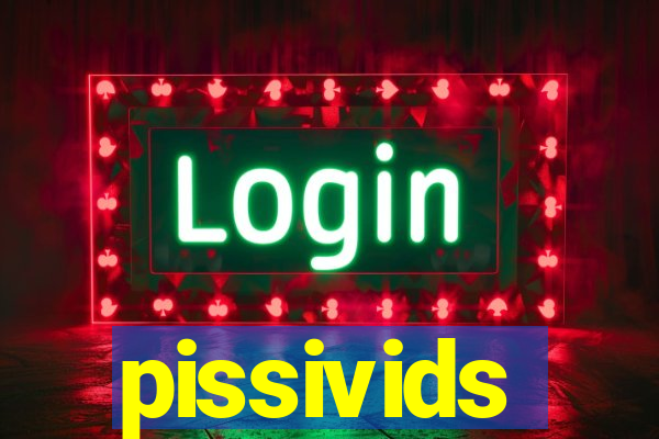 pissivids