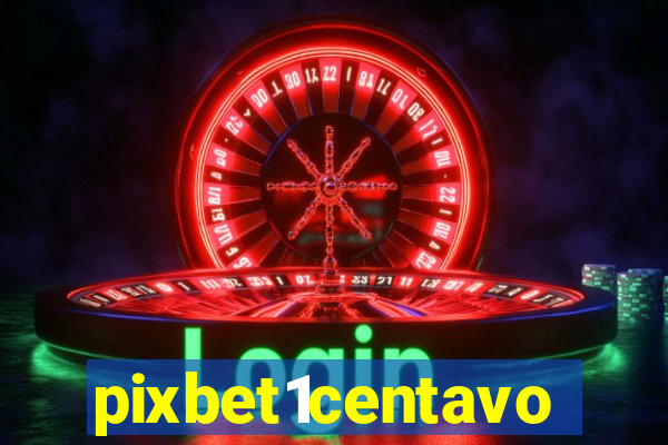 pixbet1centavo