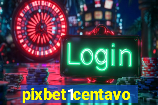 pixbet1centavo