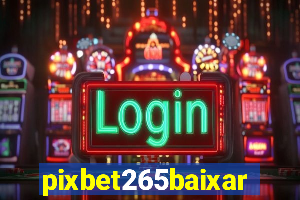 pixbet265baixar