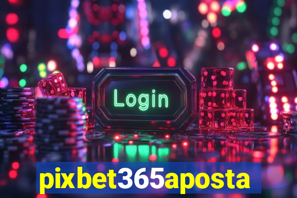 pixbet365aposta