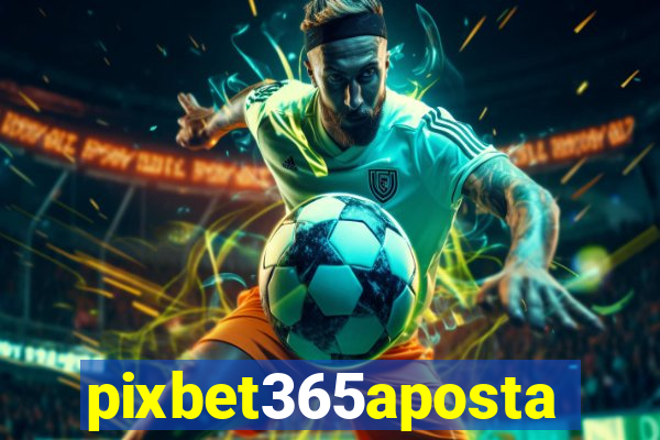 pixbet365aposta