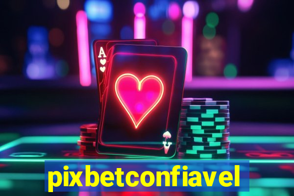 pixbetconfiavel