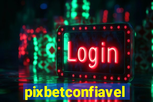 pixbetconfiavel