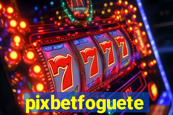 pixbetfoguete