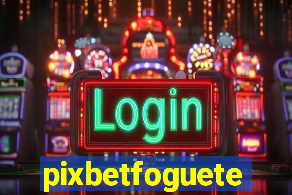 pixbetfoguete