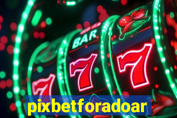 pixbetforadoar