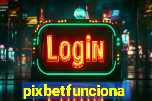 pixbetfunciona