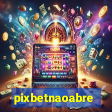 pixbetnaoabre