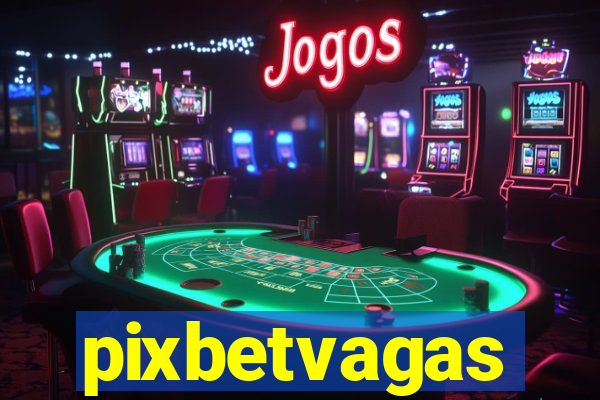 pixbetvagas