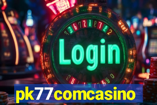 pk77comcasino