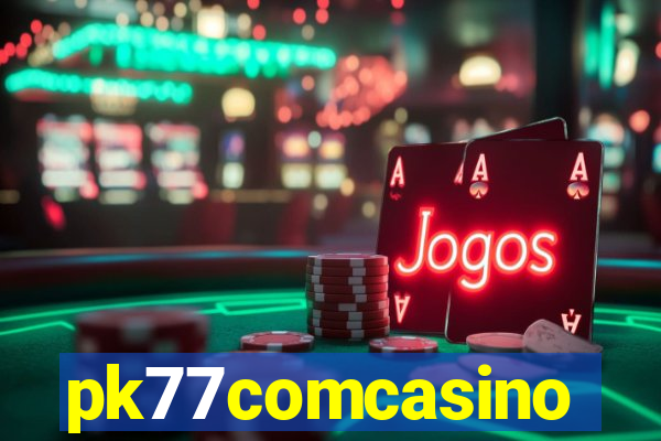 pk77comcasino