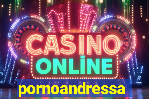 pornoandressa
