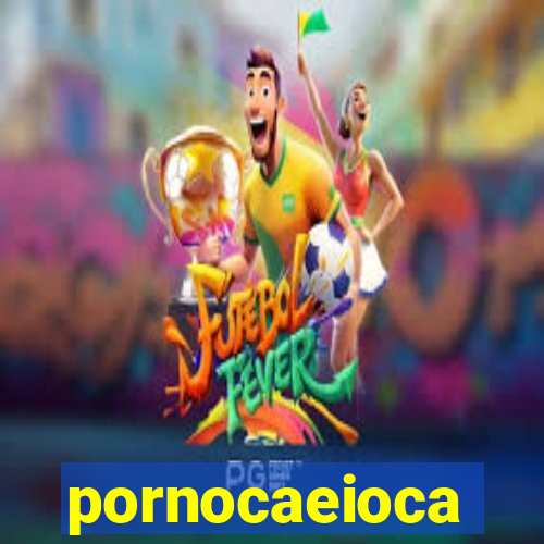 pornocaeioca