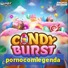 pornocomlegenda
