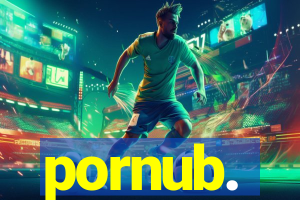 pornub.