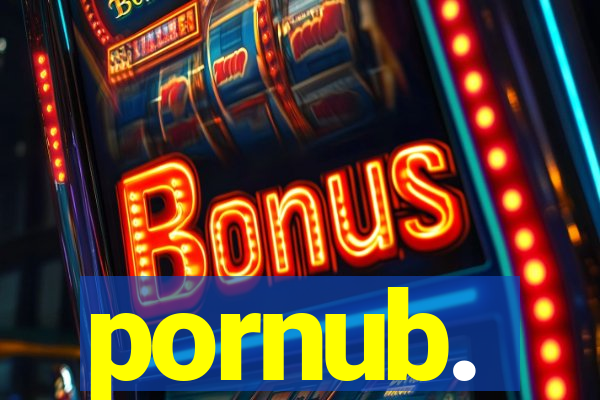 pornub.