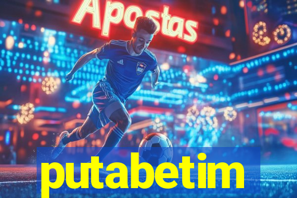 putabetim