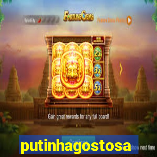 putinhagostosa
