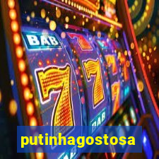putinhagostosa