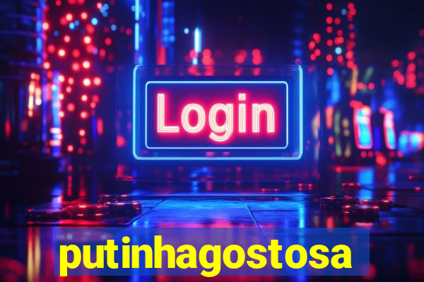 putinhagostosa