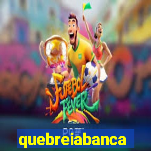 quebreiabanca