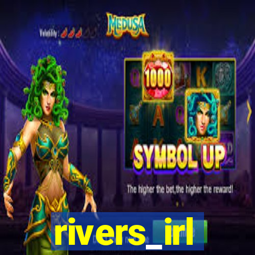 rivers_irl