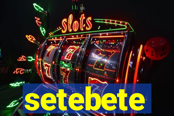 setebete