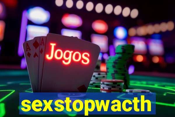 sexstopwacth