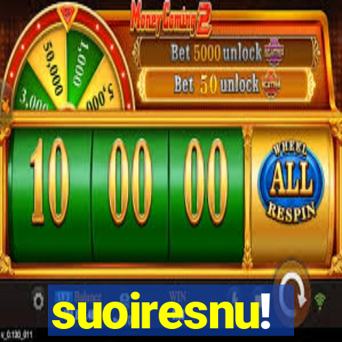 suoiresnu!