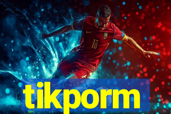 tikporm
