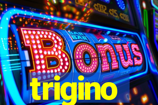 trigino