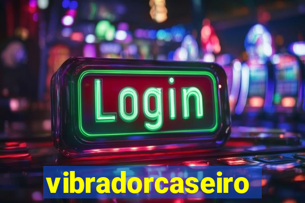vibradorcaseiro