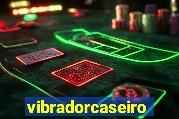 vibradorcaseiro