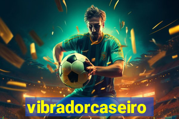 vibradorcaseiro